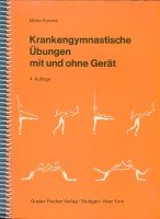 Krankengymnastische Übungen mit und ohne Gerät - Ergänzung zu den Grundtechniken und der klinischen Bewegungstherapie