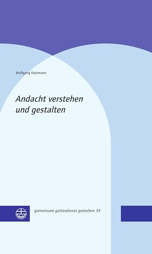 Andacht verstehen und gestalten (gemeinsam gottesdienst gestalten (ggg))