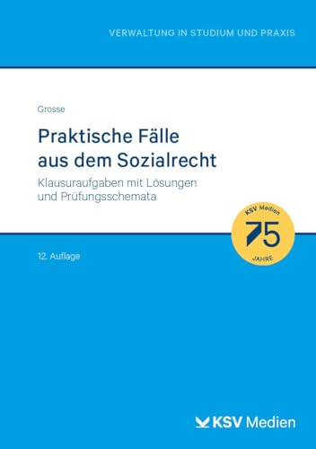 Praktische Fälle aus dem Sozialrecht: Klausuraufgaben mit Lösungen und Prüfungsschemata (Reihe Verwaltung in Studium und Praxis)