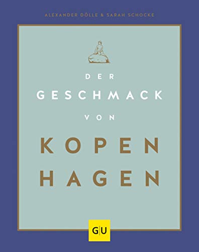 Der Geschmack von Kopenhagen: Zu Besuch in Stadt und Küche der glücklichsten Menschen der Welt (GU Länderküche)