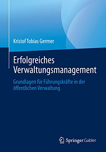 Erfolgreiches Verwaltungsmanagement: Grundlagen für Führungskräfte in der öffentlichen Verwaltung