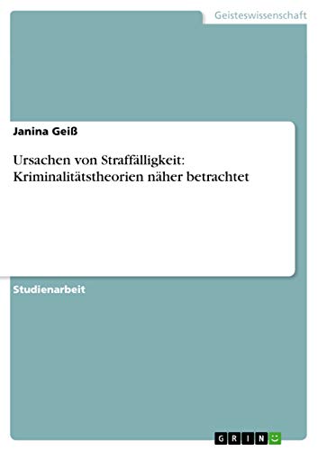 Ursachen von Straffälligkeit: Kriminalitätstheorien näher betrachtet