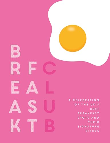 Breakfast Club: A Celebration of the Uk's Best Breakfast Spots and Their Signature Dishes