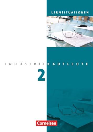 Industriekaufleute - Ausgabe 2011 - 2. Ausbildungsjahr: Lernfelder 6-9: Arbeitsbuch mit Lernsituationen