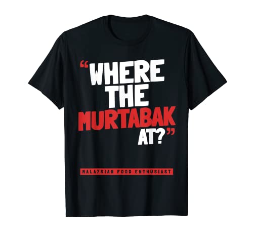 Wo ist das Murtabak dabei? T-Shirt