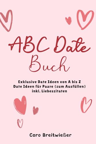 ABC Date Buch: Exklusive Date Ideen von A bis Z | Date Ideen für Paare (zum Ausfüllen) | inkl. Liebeszitaten