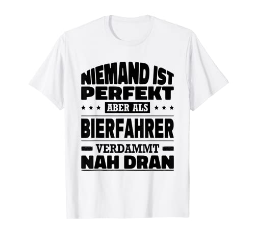 Niemand Ist Perfekt Bierfahrer Bier Lieferant Bierbrauer T-Shirt