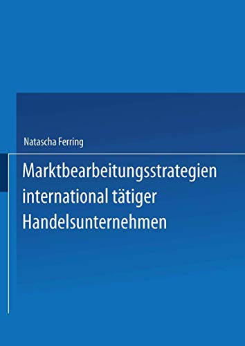 Marktbearbeitungsstrategien international tätiger Handelsunternehmen: Diss. Mit e. Geleitw. v. Joachim Zentes