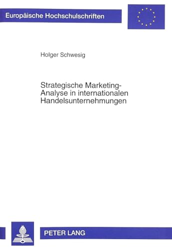 Strategische Marketing-Analyse in internationalen Handelsunternehmungen: Konzeptionelle Ausgestaltung zur effizienten Fundierung der ... / Série 5: Sciences économiques, Band 2242)