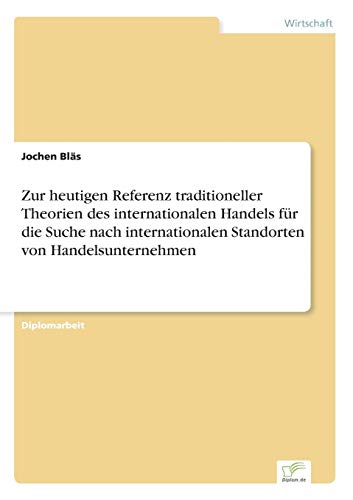 Zur heutigen Referenz traditioneller Theorien des internationalen Handels für die Suche nach internationalen Standorten von Handelsunternehmen