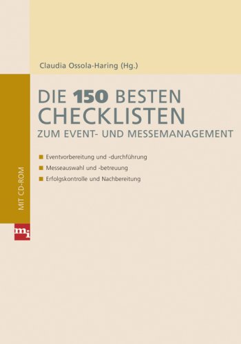 Die 150 besten Checklisten zum Event- und Messemanagement: – Eventvorbereitung und -durchführung – Messeauswahl und -betreuung – Erfolgskontrolle und Nachbereitung