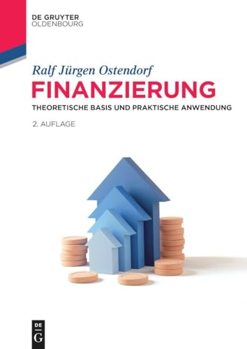 Finanzierung: Theoretische Basis und praktische Anwendung (De Gruyter Studium)