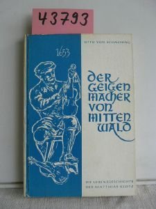 Der Geigenmacher von Mittenwald. Die Lebensgeschichte des Matthias Klotz. Erzählung aus dem 17. Jahr