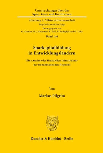 Sparkapitalbildung in Entwicklungsländern.: Eine Analyse der finanziellen Infrastruktur der Dominikanischen Republik. (Untersuchungen über das Spar-, ... A: Wirtschaftswissenschaft, Band 146)