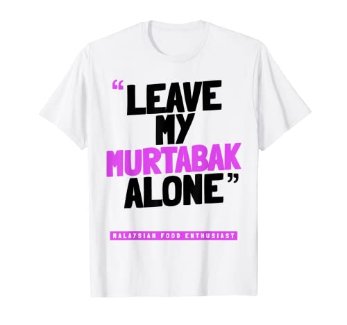 Lustiges Malaysia Food Leave My MurTabak Alone T-Shirt