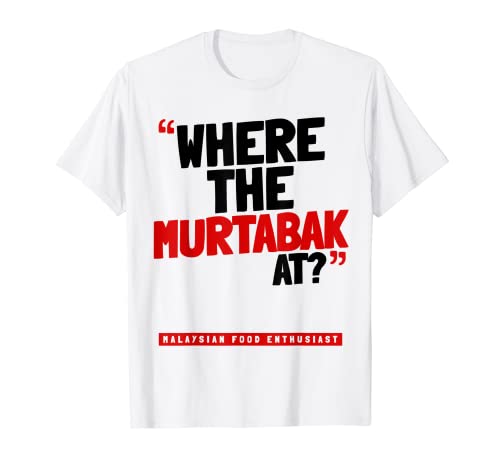 Wo ist das Murtabak? Malaysisches Essen T-Shirt