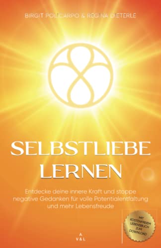 Selbstliebe lernen: Entdecke deine Innere Kraft & stoppe negative Gedanken für volle Potentialentfaltung und mehr Lebensfreude