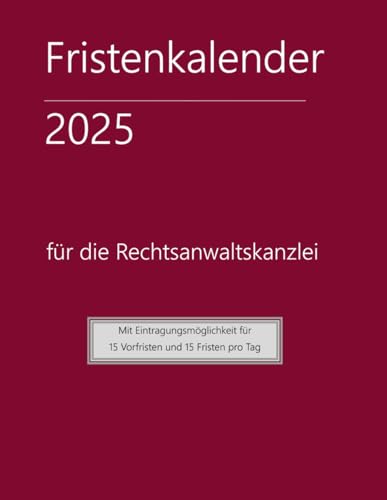 Fristenkalender 2025 im roten Softcover, 15 Fristen und Vorfristen pro Tag, Extraseite für Verjährung: für die Rechtsanwaltskanzlei mit deutschen Feiertagen