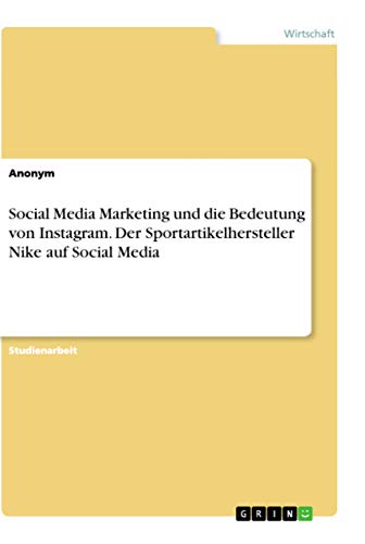 Social Media Marketing und die Bedeutung von Instagram. Der Sportartikelhersteller Nike auf Social Media