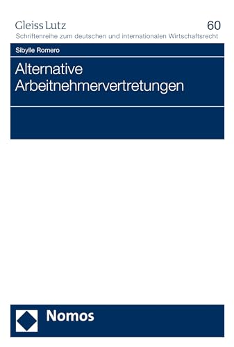 Alternative Arbeitnehmervertretungen (GLEISS LUTZ Schriftenreihe zum deutschen und internationalen Wirtschaftsrecht 60)