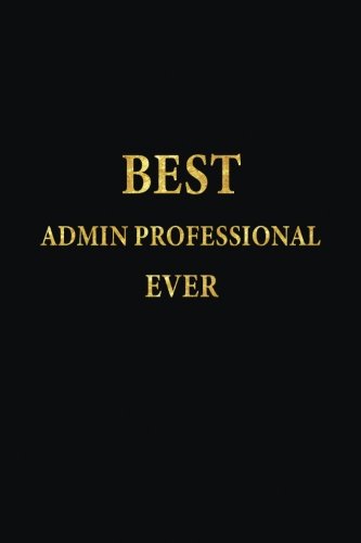 Best Admin Professional Ever: Lined Notebook, Gold Letters Cover, Diary, Journal, 6 x 9 in., 110 Lined Pages