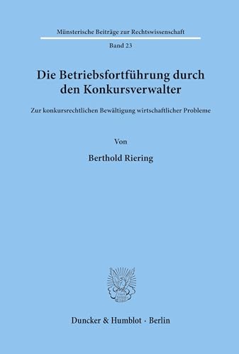 Die Betriebsfortführung durch den Konkursverwalter.: Zur konkursrechtlichen Bewältigung wirtschaftlicher Probleme. (Münsterische Beiträge zur Rechtswissenschaft, Band 23)