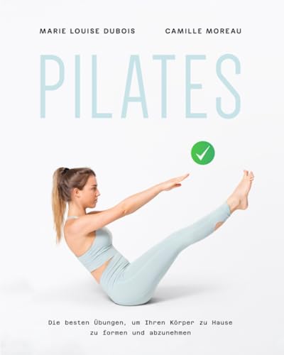 PILATES: Die besten Übungen, um Ihren Körper zu Hause zu formen und abzunehmen