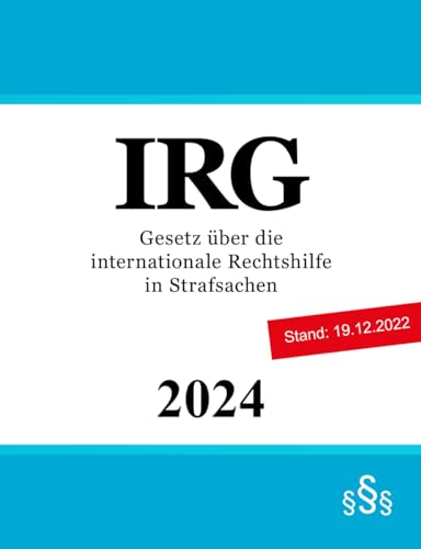 Gesetz über die internationale Rechtshilfe in Strafsachen - IRG