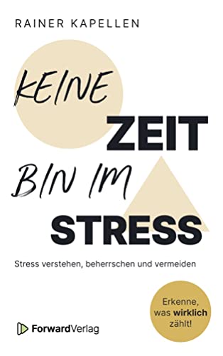 Keine Zeit - Bin im Stress: Stress verstehen, beherrschen und vermeiden | Stressmanagement Ratgeber | Struktur & Gelassenheit für deinen Alltag | ... Burnout | Weniger Zeitdruck & Fremdbestimmung