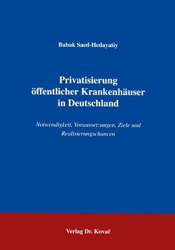 Privatisierung öffentlicher Krankenhäuser in Deutschland . Notwendigkeit, Voraussetzungen, Ziele und Realisierungschancen