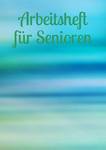 Arbeitsheft für Senioren: Achtsamkeit - Fürsorge - älter werden - Gehirntraining - Demenz - Vergesslichkeit - Senioren - Altersheim - Mobilität - alte Menschen