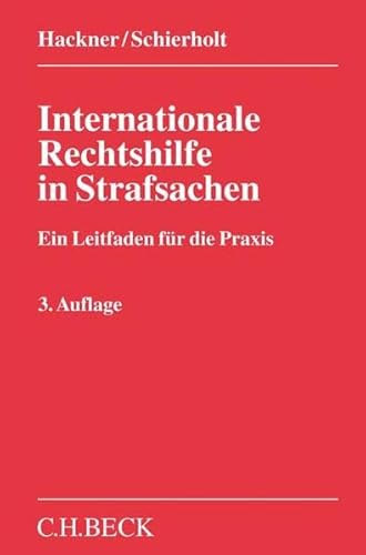 Internationale Rechtshilfe in Strafsachen: Ein Leitfaden für die Praxis