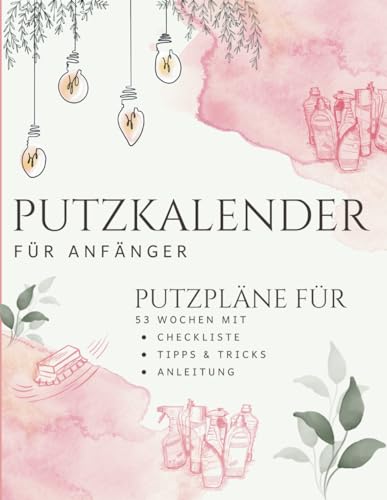 Frühjahrsputz | Putzplan für Anfänger und Einsteiger | Haushaltshilfe für 53 Wochen: Putzkalender mit Checklisten und Tipps für den ganzen Haushalt | Jahresplaner in A4 Format