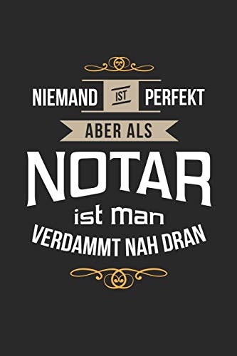 Niemand ist perfekt aber als Notar ist man verdammt nah dran: Notizbuch, lustiges Geschenk für einen Notar, 6 x 9 Zoll (A5), kariert