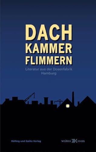 Dachkammerflimmern: Literatur aus der Dosenfabrik Hamburg