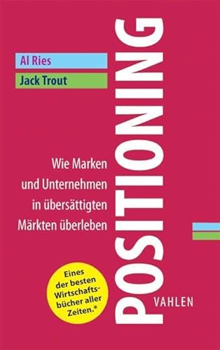 Positioning: Wie Marken und Unternehmen in übersättigten Märkten überleben (VAHLEN Business Essentials)