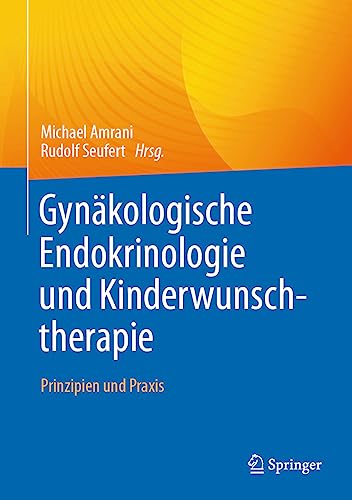 Gynäkologische Endokrinologie und Kinderwunschtherapie: Prinzipien und Praxis