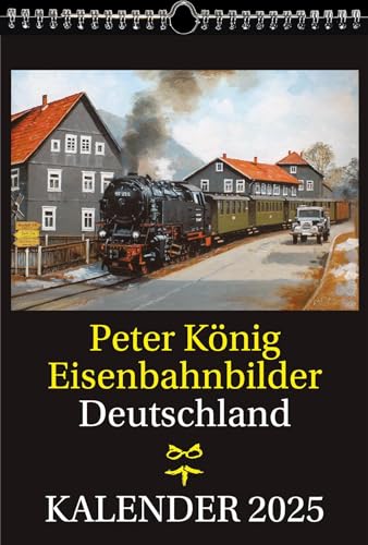 EISENBAHN KALENDER 2025: Peter König Eisenbahnbilder Deutschland