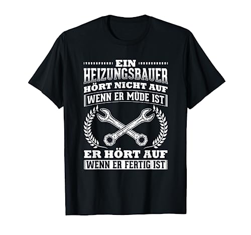 Heizungsbauer Hört Auf Fertig Heizungsbau Heizung Klempner T-Shirt