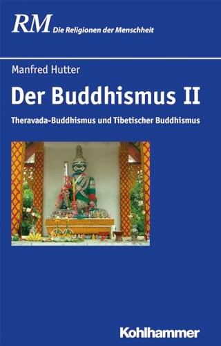 Der Buddhismus II: Theravada-Buddhismus und Tibetischer Buddhismus (Die Religionen der Menschheit, 24,2, Band 24)