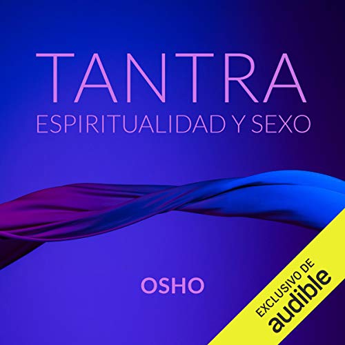 Tantra, Espiritualidad y Sexo [Tantra, Spirituality and Sex]