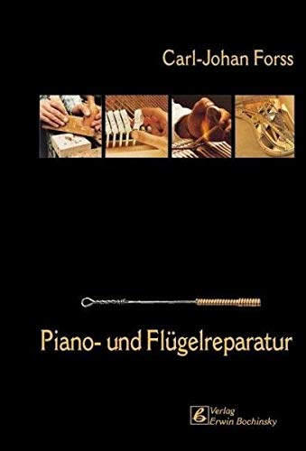 Piano- und Flügelreparatur (Fachbuchreihe Das Musikinstrument)