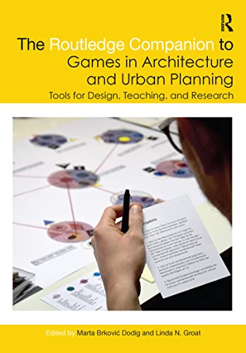 The Routledge Companion to Games in Architecture and Urban Planning: Tools for Design, Teaching, and Research