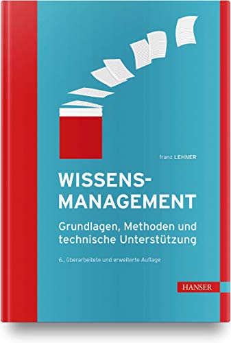 Wissensmanagement: Grundlagen, Methoden und technische Unterstützung