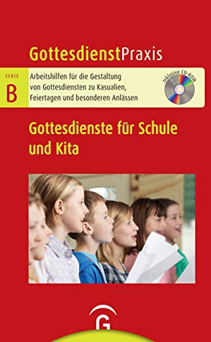 Gottesdienste für Schule und Kita: Mit CD-ROM (Gottesdienstpraxis Serie B, Band 0)