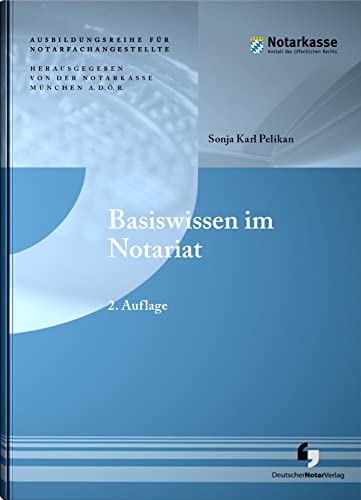 Basiswissen im Notariat (2. Auflage - Ausbildungsreihe für Notarfachangestellte)