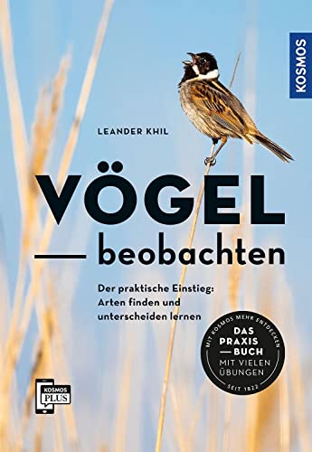 Vögel beobachten: Der praktische Einstieg: Arten finden und unterscheiden lernen. Wie, wo, wann beobachten? Das Praxisbuch mit vielen Übungen: Mit 56 Vogelstimmen auf der KOSMOS-PLUS-App.