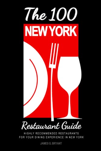 The 100 New York Restaurant Guide 2024 - Your Guide to Authentic Regional Eats: Highly Recommended Restaurants for Your Dining Experience in New York ( Restaurant Guide 2024 )