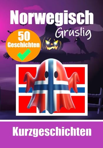 50 Gruselige Kurzgeschichten auf Norwegisch | Eine zweisprachige Reise auf Deutsch und Norwegisch: Geisterhafte Erzählungen auf Deutsch und Norwegisch ... (Bücher zum Norwegischlernen, Band 3)