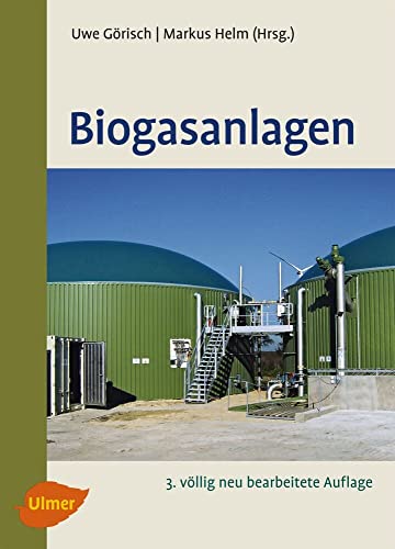 Biogasanlagen: Planung, Errichtung und Betrieb von landwirtschaftlichen und industriellen Biogasanlagen